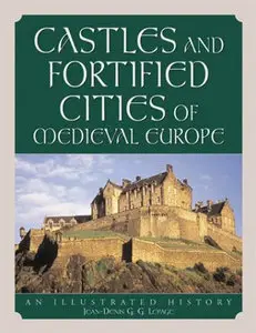 Castles and Fortified Cities of Medieval Europe: An Illustrated History (repost)