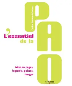 Cédric Breton-Schreiner, "L'essentiel de la PAO : Mise en pages, logiciels, polices, images"