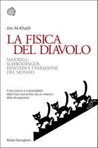 Jim Al-Khalili - La fisica del diavolo. Maxwell, Schrödinger, Einstein e i paradossi del mondo (Repost)