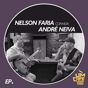 Nelson Faria & André Neiva - Nelson Faria Convida André Neiva. Um Café Lá Em Casa (2019)