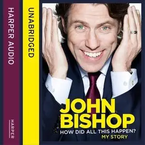 «How Did All This Happen?» by John Bishop