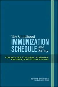 The Childhood Immunization Schedule and Safety: Stakeholder Concerns, Scientific Evidence, and Future Studies