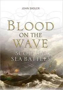 Blood on the Wave: Scotland's Sea Battles