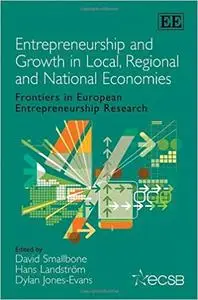 Entrepreneurship and Growth in Local, Regional and National Economies: Frontiers in European Entrepreneurship Research