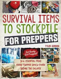 Survival Items to Stockpile for Preppers: 50+ Essential Items Every Prepper Should Hoard Before the Collapse