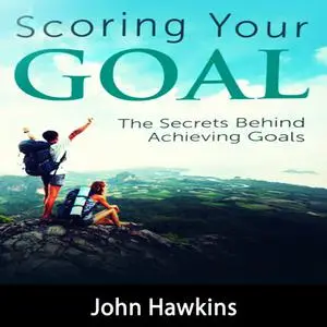 «Scoring Your Goal» by John Hawkins