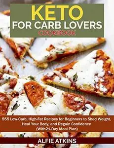 Keto For Carb Lover’s Cookbook