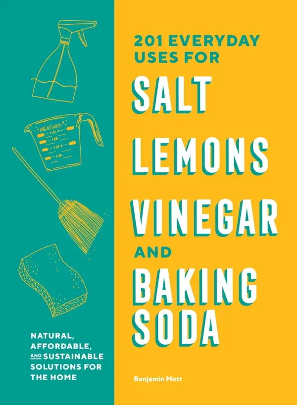 201 Everyday Uses for Salt, Lemons, Vinegar, and Baking Soda Natural