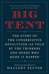 Big Tent: The Story of the Conservative Revolution--As Told by the Thinkers and Doers Who Made It Happen