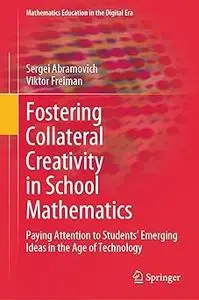 Fostering Collateral Creativity in School Mathematics: Paying Attention to Students’ Emerging Ideas in the Age of Techno