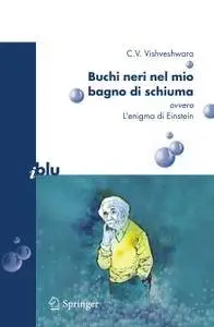 Buchi neri nel mio bagno di schiuma: L’enigma di Einstein