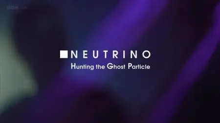 BBC - Neutrino: Hunting the Ghost Particle (2021)