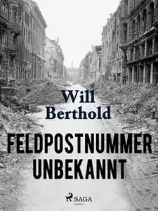 «Feldpostnummer unbekannt» by Will Berthold