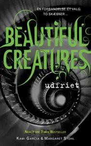 «Beautiful Creatures 4 - Udfriet» by Margaret Stohl,Kami Garcia