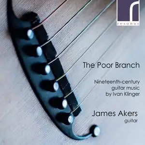 James Akers - The Poor Branch: 19th-Century Guitar Music by Ivan Klinger (2022) [Official Digital Download]