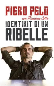 Piero Pelù, Massimo Cotto - Identikit Di Un Ribelle