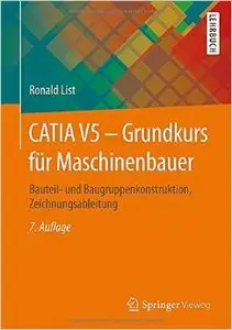 CATIA V5 - Grundkurs für Maschinenbauer: Bauteil- und Baugruppenkonstruktion, Zeichnungsableitung