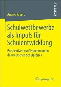 Schulwettbewerbe als Impuls für Schulentwicklung: Perspektiven von Teilnehmenden des Deutschen Schulpreises