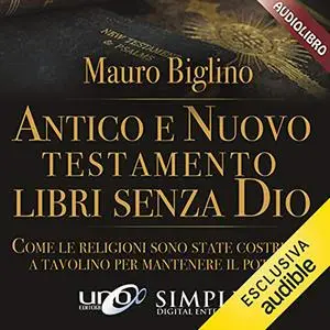 «Antico e Nuovo Testamento. Libri senza Dio» by Mauro Biglino