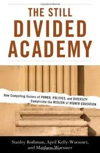 The Still Divided Academy: How Competing Visions of Power, Politics, and Diversity Complicate the Mission of Higher Education