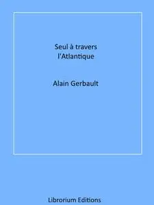 «Seul à travers l'Atlantique» by Alain Gerbault