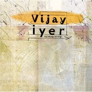 Vijay Iyer - Reimagining (2005)