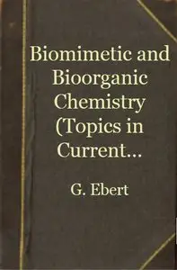 Biomimetic and Bioorganic Chemistry (Topics in Current Chemistry Vol. 128) (repost)