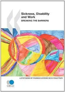 Sickness, Disability And Work: Breaking The Barriers - A Synthesis Of Findings Across OECD Countries(Repost)