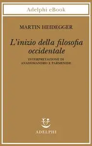 Martin Heidegger - L'inizio della filosofia occidentale