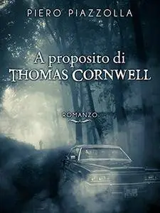 Piero Piazzolla - A proposito di Thomas Cornwell