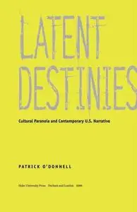 Latent Destinies: Cultural Paranoia and Contemporary U.S. Narrative