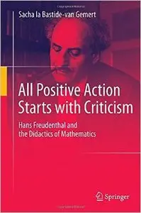 All Positive Action Starts with Criticism: Hans Freudenthal and the Didactics of Mathematics