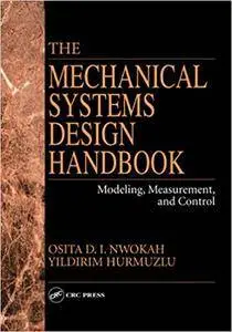 The Mechanical Systems Design Handbook: Modeling, Measurement, and Control (Repost)