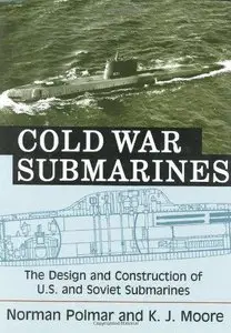 Cold War Submarines: The Design and Construction of U.S. and Soviet Submarines, 1945-2001 (Repost)