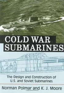 Cold War Submarines: The Design and Construction of U.S. and Soviet Submarines, 1945-2001