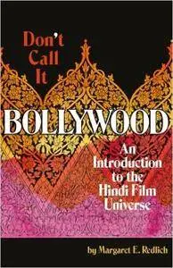 Don't Call It Bollywood: An Introduction to the Hindi Film Universe