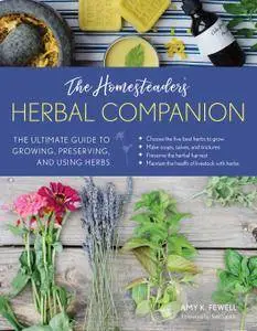 The Homesteader's Herbal Companion: The Ultimate Guide to Growing, Preserving, and Using Herbs