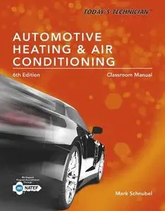 Today's Technician: Automotive Heating & Air Conditioning Classroom Manual and Shop Manual, Spiral bound Version, 6th Edition