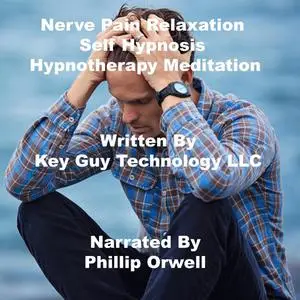 «Nerve Pain Relaxation Self Hypnosis Hypnotherapy Meditation» by Key Guy Technology LLC