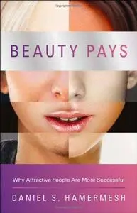 Beauty Pays: Why Attractive People Are More Successful (Repost)