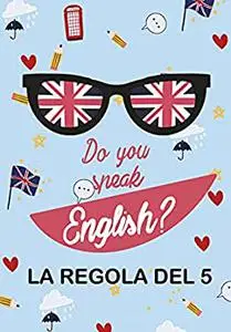 Do you speak English?: La regola del 5 (Italian Edition)