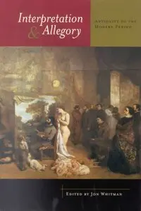 Interpretation and Allegory: Antiquity to the Modern Period by Jon Whitman