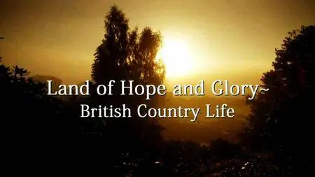 BBC - Land of Hope and Glory: British Country Life Series 1 (2016)