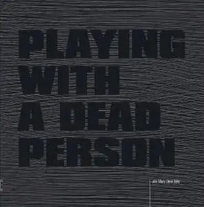 John Tilbury, Derek Bailey - Playing With A Dead Person (2016)