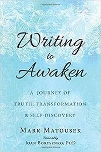 Writing to Awaken: A Journey of Truth, Transformation, and Self-Discovery