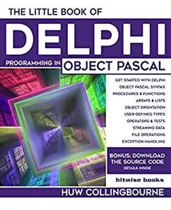 The Little Book Of Delphi Programming: Learn To Program with Object Pascal