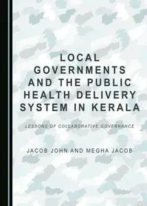 Local Governments and the Public Health Delivery System in Kerala: Lessons of Collaborative Governance