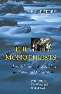 The Monotheists: Jews, Christians, and Muslims in Conflict and Competition (II): The Words and Will of God