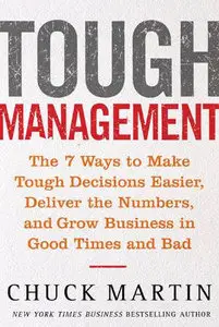 Tough Management: The 7 Winning Ways to Make Tough Decisions Easier, Deliver the Numbers, and Grow the Business... (repost)