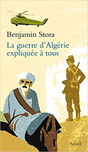 La guerre d'Algérie expliquée à tous - Benjamin Stora